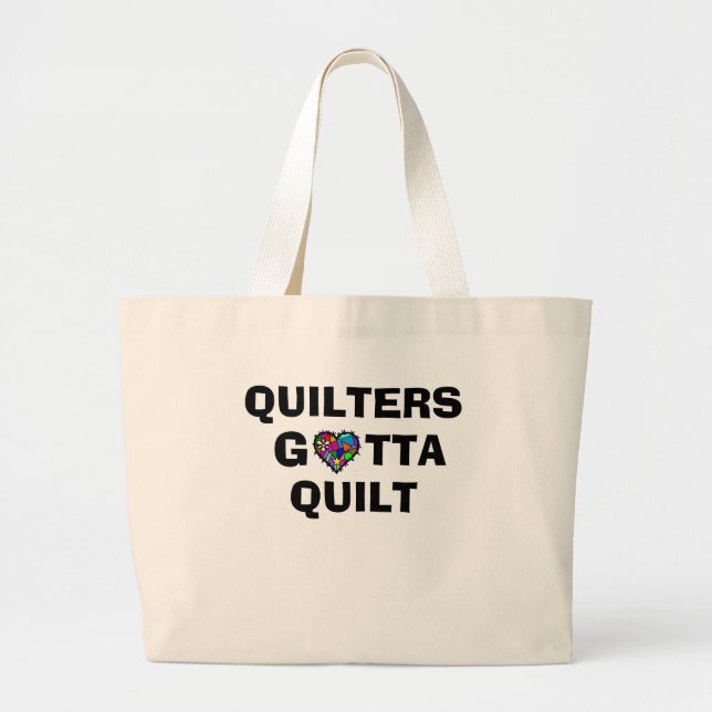 Quilters Gotta Quilt Tote Bag (Front)