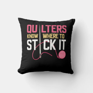 Quilters Know Where To Stick It Funny Quilting Throw Pillow