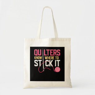 Quilters Know Where To Stick It Funny Quilting Tote Bag