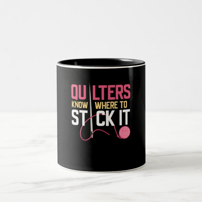 Quilters Know Where To Stick It Funny Quilting Two-Tone Coffee Mug (Center)