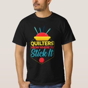 Quilters Know Where To Stick It Funny Sewing T-Shirt