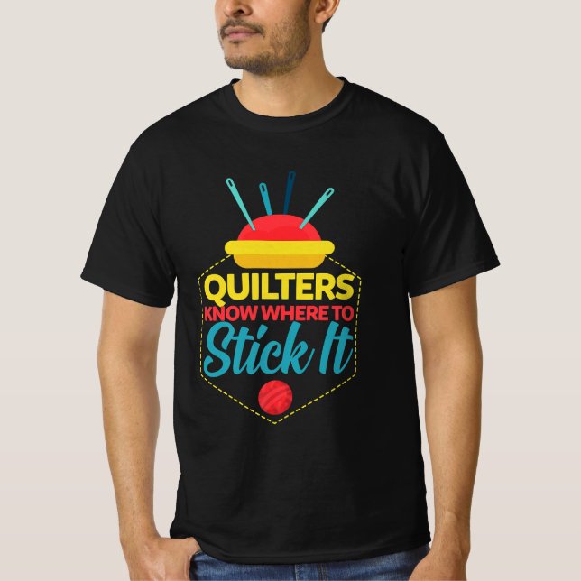 Quilters Know Where To Stick It Funny Sewing T-Shirt (Front)