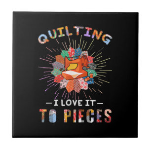 Quilting And Sewing I Love It To Pieces Tile