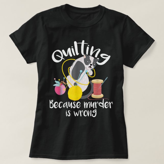 Quilting Because Murder Is Wrong - Sewing Quilter  T-Shirt (Design Front)
