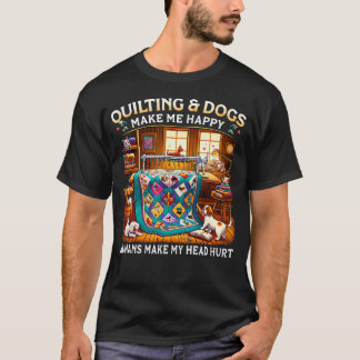 Quilting Dogs Make Me Happy Humans Make My Head Hu T-Shirt