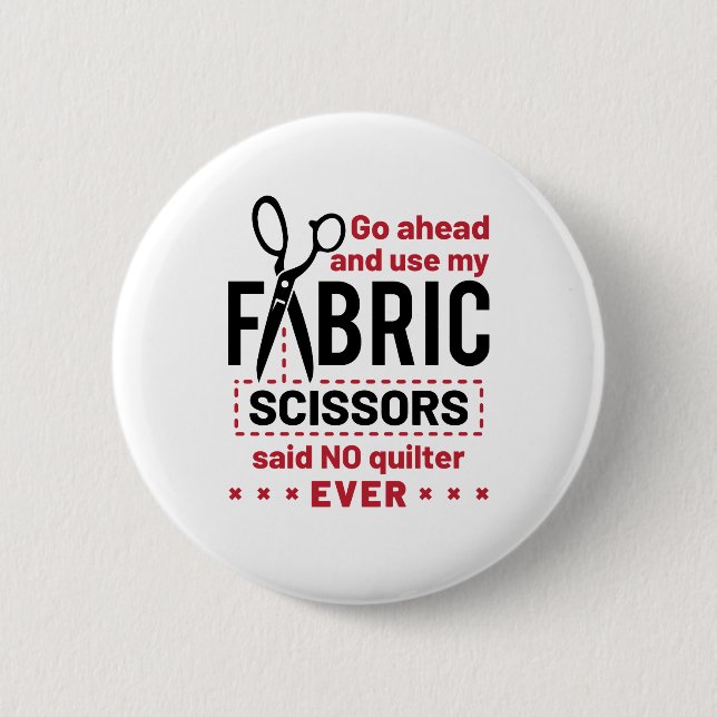 Quilting Funny Fabric Scissors Quote 2 Inch Round Button (Front)