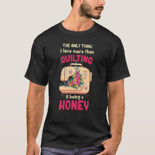 Quilting Grandmother Quilt Honey For Quilter & Sew T-Shirt