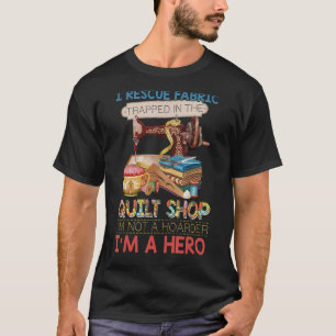 Quilting I Rescue Fabric For Quilters T-Shirt