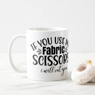 Quilting If you use my fabric scissors... Coffee Mug