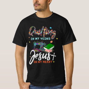 Quilting In My Veins Jesus In My Heart Gifts T-Shirt