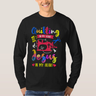 Quilting In My Veins Jesus In My Heart Quilting T-Shirt