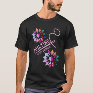Quilting Is My Passion Colourful Quilter Fanatic F T-Shirt