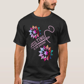 Quilting Is My Passion Colourful Quilter Fanatic F T-Shirt