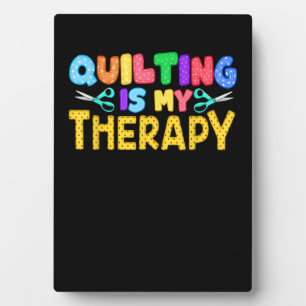 Quilting Is My Therapy   Birthday Gifts Quilting Plaque