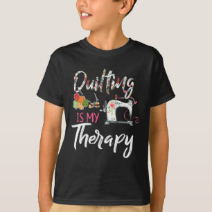 Quilting Is My Therapy Funny Gift Quilting Lover T-Shirt