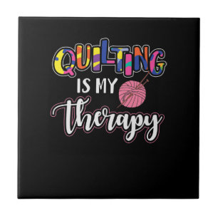 Quilting Is My Therapy   Funny Quilting Lover Gift Tile