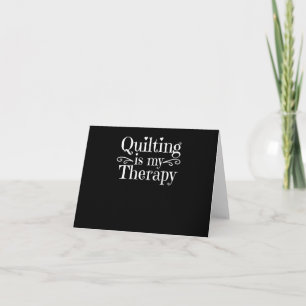Quilting Is My Therapy Funny Quilting Lovers Card