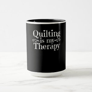 Quilting Is My Therapy Funny Quilting Lovers Mug
