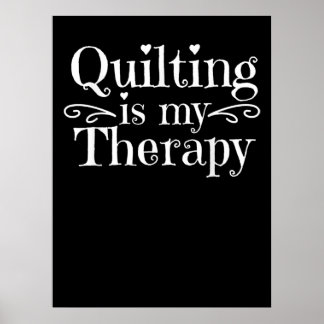 Quilting Is My Therapy | Funny Quilting Lovers Poster