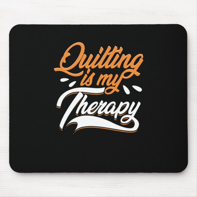 Quilting Is My Therapy Quilt Crafting Sewing Gift Mouse Pad (Front)