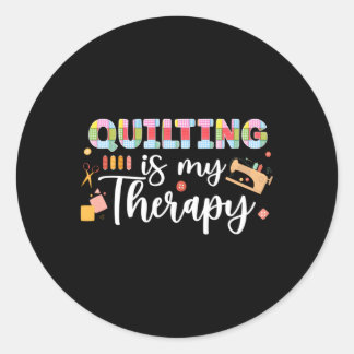 Quilting Is My Therapy Quilt Quilter Quilt Classic Round Sticker