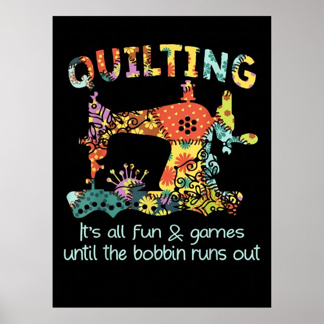 Quilting Its All Fun & Game Until Bobbin Runs Out Poster (Front)