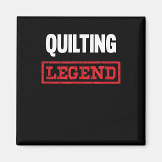 Quilting Legend | Funny Gifts Quilting Lovers Magnet