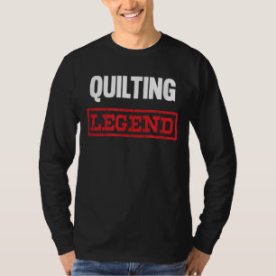 Quilting Legend   Funny Gifts Quilting Lovers T-Shirt