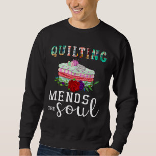 Quilting Mends Soul Quilter Gift Quilting Lovers Sweatshirt