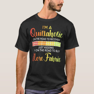 Quilting Quote Quiltaholic Quilt Sewing T-Shirt