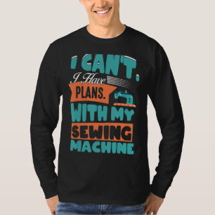 Quilting Sewer Fun I Can't Have Plans With My Sewi T-Shirt