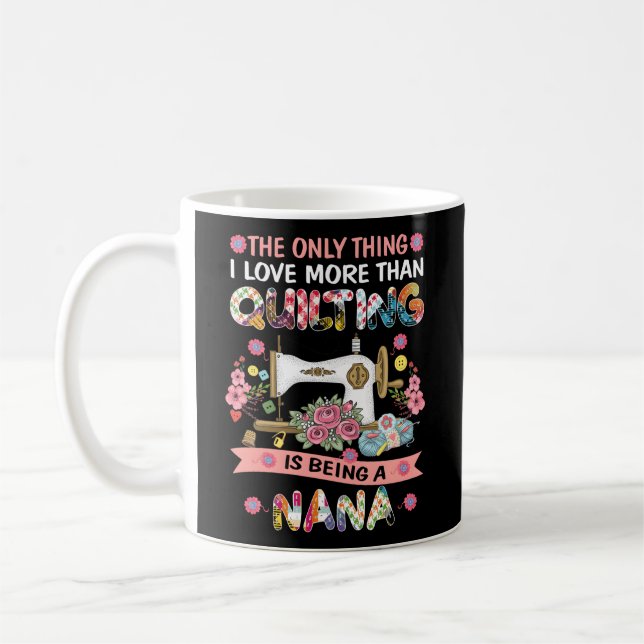 Quilting Sewing Quilt Nana Sayings Quilter Sewer Coffee Mug (Left)