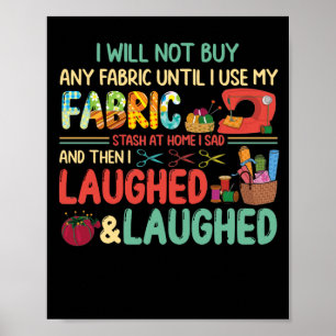 Quilting Sewing Sayings Fabric Stash Home Laughed Poster
