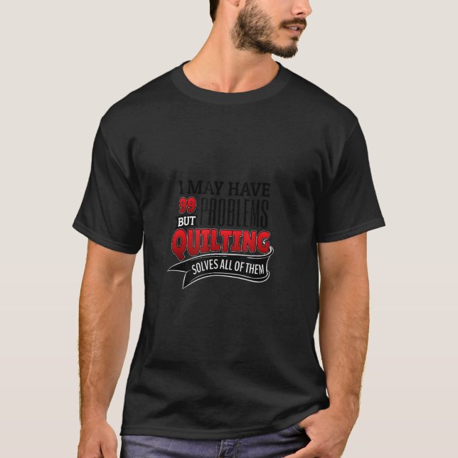 Quilting Solves All Problems T-Shirt (Front)