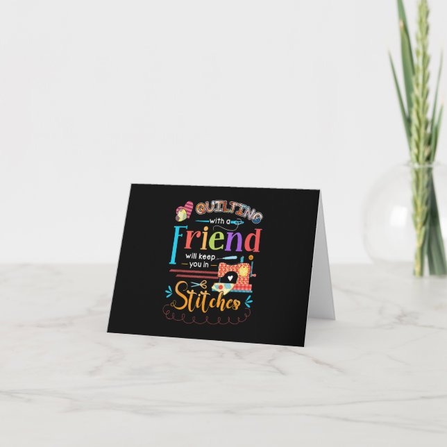 Quilting With A Friend Will Keed You In Stitches Card (Front)