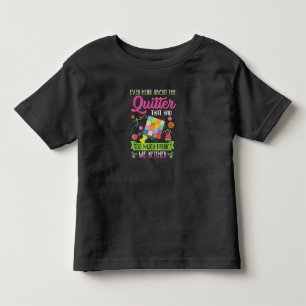 Quilting Womens Quote Ever Hear About Quilter Toddler T-shirt