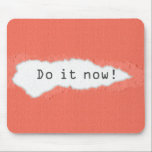 Quirky Do It Now Motivational Quote Mouse Pad<br><div class="desc">Do it now! motivational slogan through torn peach paper. Paper tear simulated in artwork.</div>