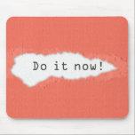 Quirky Do It Now Motivational Quote Mouse Pad<br><div class="desc">Do it now! motivational slogan through torn peach paper. Paper tear simulated in artwork.</div>