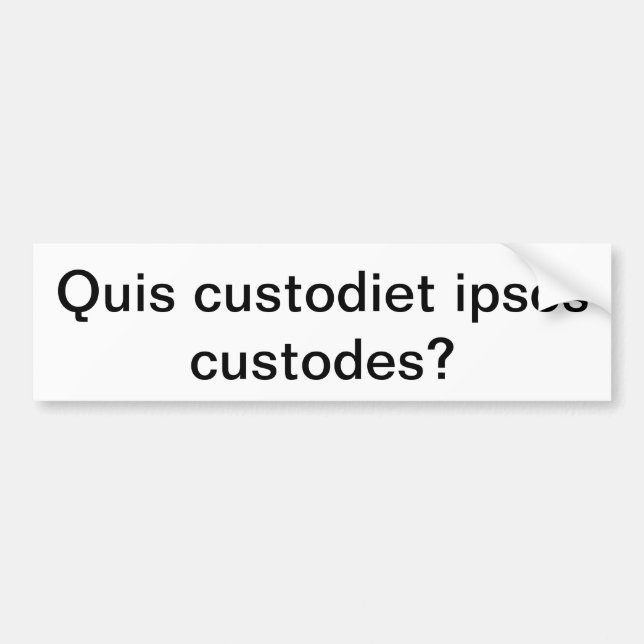 Quis custodiet ipsos custodes? bumper sticker (Front)