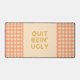 Quit Bein' Ugly Country Slang Desk Mat