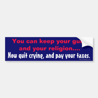 Quit Crying, Pay Your Taxes Bumper Sticker