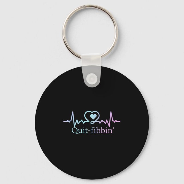 Quit Fibbing Atrial Fibrillation Nurse Funny Medic Keychain (Front)