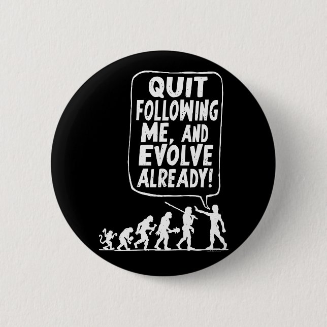 Quit Following Me and Evolve 2 Inch Round Button (Front)