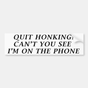 Quit Honking (Bumper Sticker) Bumper Sticker