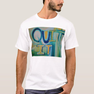 Quit It T-Shirt