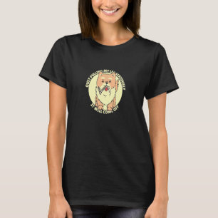 Quit Pulling My Leg Seriously It Will Come Off Dog T-Shirt