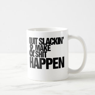 Quit Slackin' Motivational parody Coffee Mug