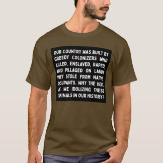 Quite Idolizing Colonizers T-Shirt