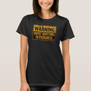 Quite Quitting in Progress Warning Caution Danger  T-Shirt