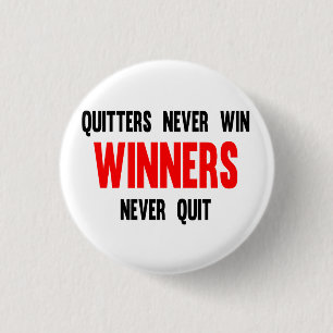 Quitters never win and winners never quit 1 inch round button